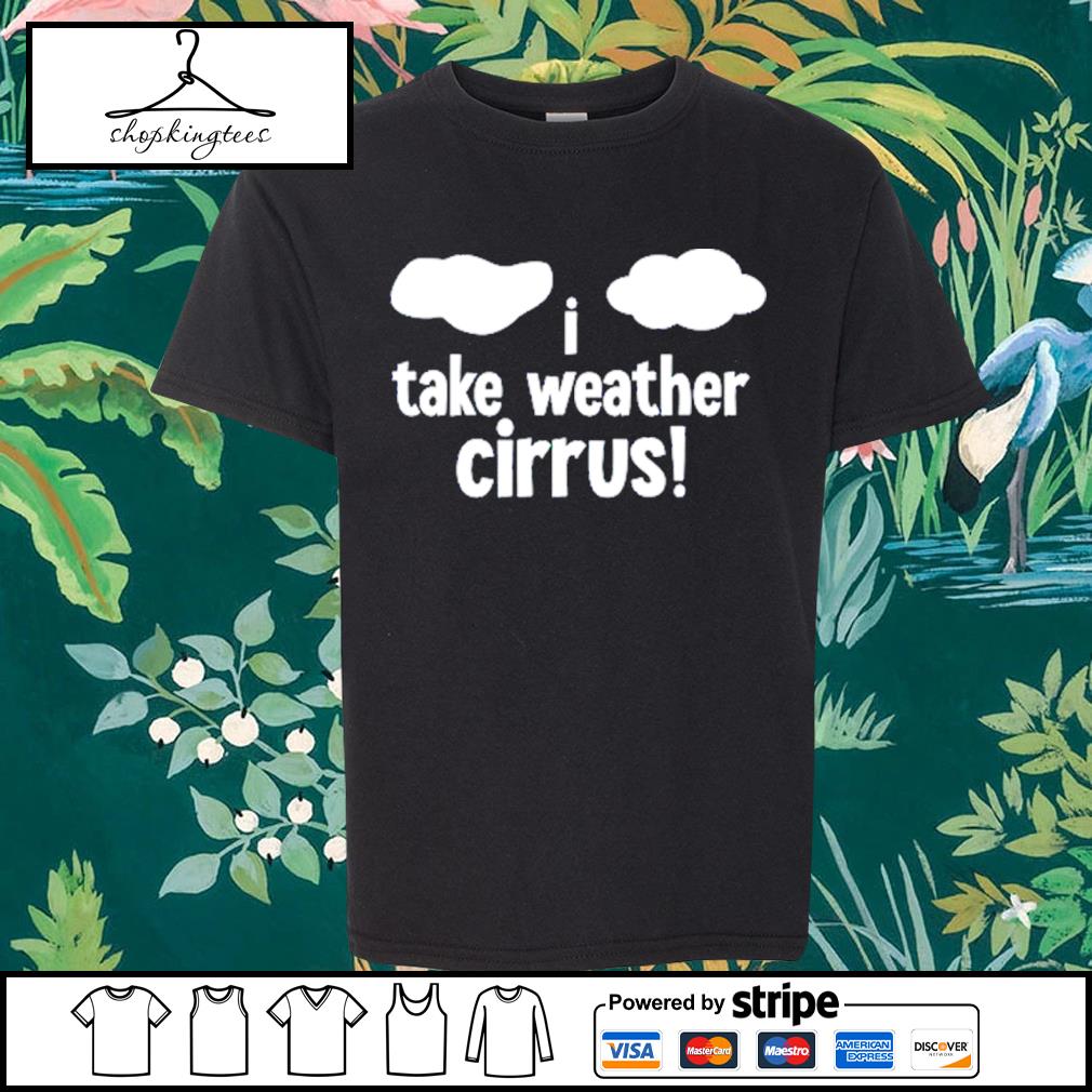 Best i Take Weather Cyrus Shirt